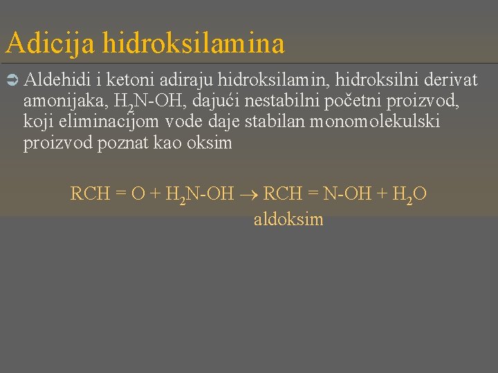 Adicija hidroksilamina Ü Aldehidi i ketoni adiraju hidroksilamin, hidroksilni derivat amonijaka, H 2 N-OH,