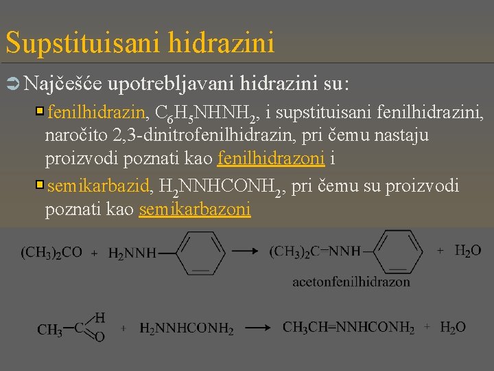 Supstituisani hidrazini Ü Najčešće upotrebljavani hidrazini su: fenilhidrazin, C 6 H 5 NHNH 2,