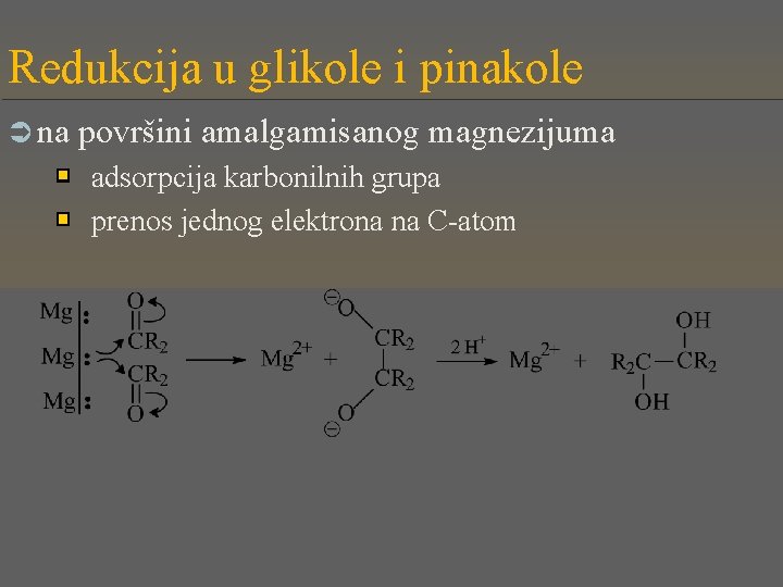 Redukcija u glikole i pinakole Ü na površini amalgamisanog magnezijuma adsorpcija karbonilnih grupa prenos