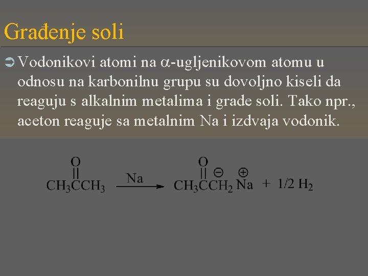 Građenje soli atomi na -ugljenikovom atomu u odnosu na karbonilnu grupu su dovoljno kiseli