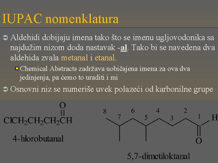 IUPAC nomenklatura Ü Aldehidi dobijaju imena tako što se imenu ugljovodonika sa najdužim nizom