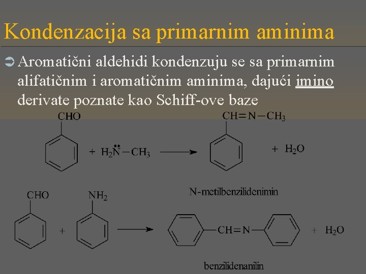 Kondenzacija sa primarnim aminima Ü Aromatični aldehidi kondenzuju se sa primarnim alifatičnim i aromatičnim