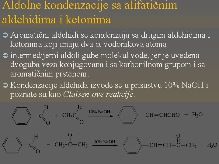Aldolne kondenzacije sa alifatičnim aldehidima i ketonima Ü Aromatični aldehidi se kondenzuju sa drugim