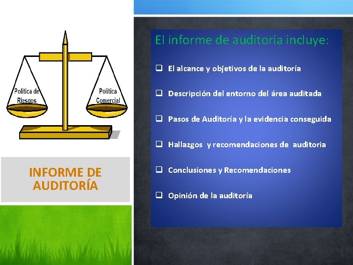 El informe de auditoría incluye: q El alcance y objetivos de la auditoría q