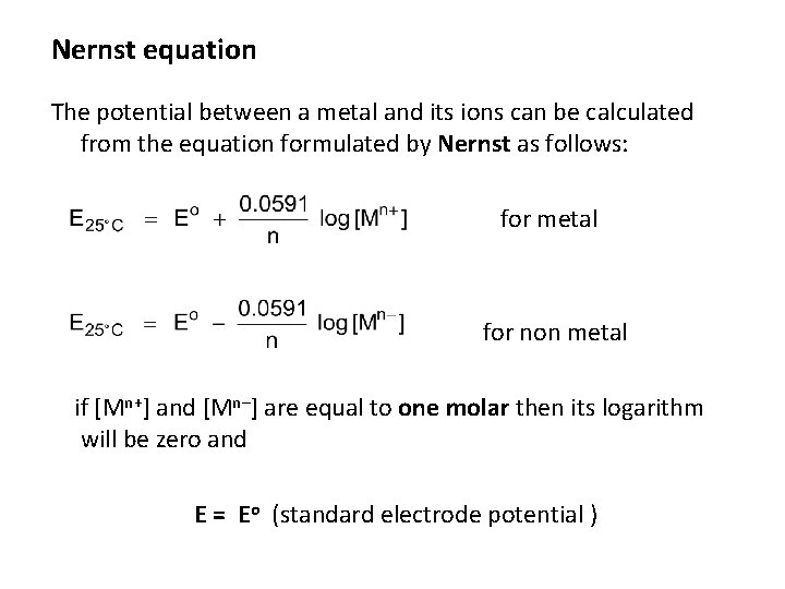 Nernst equation The potential between a metal and its ions can be calculated from