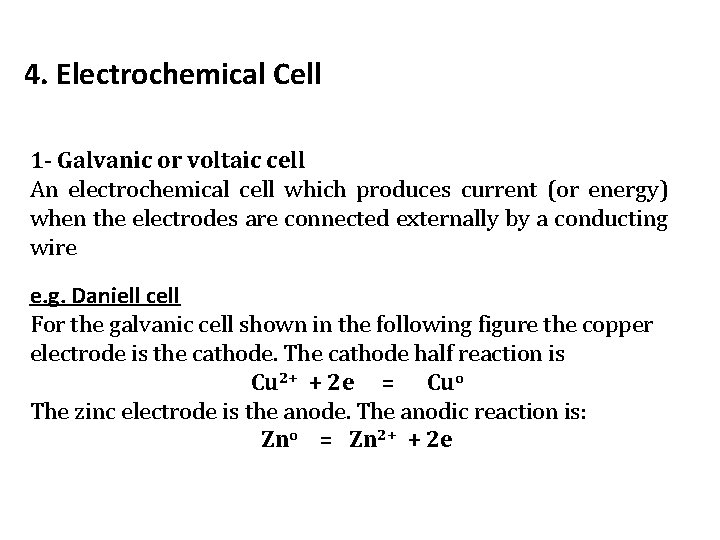 4. Electrochemical Cell 1 - Galvanic or voltaic cell An electrochemical cell which produces