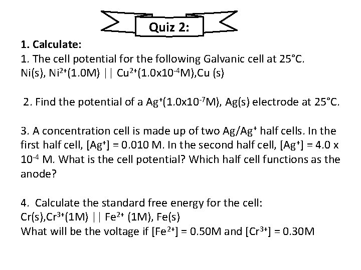 Quiz 2: 1. Calculate: 1. The cell potential for the following Galvanic cell at