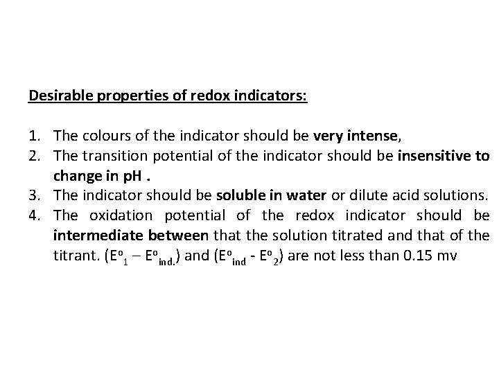 Desirable properties of redox indicators: 1. The colours of the indicator should be very