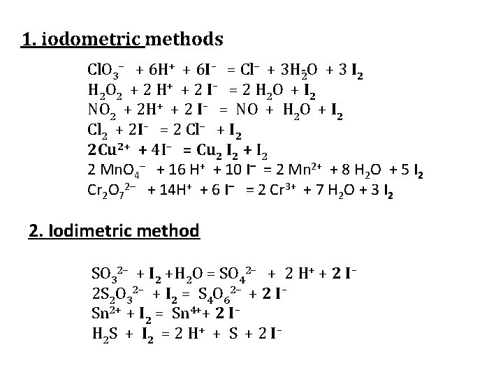 1. iodometric methods Cl. O 3– + 6 H+ + 6 I– = Cl–