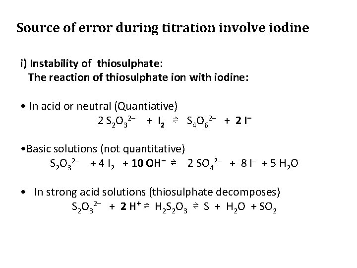 Source of error during titration involve iodine i) Instability of thiosulphate: The reaction of