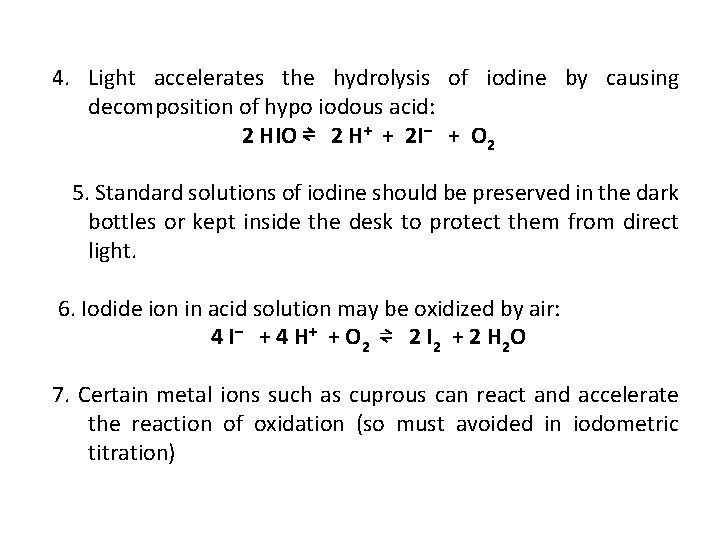 4. Light accelerates the hydrolysis of iodine by causing decomposition of hypo iodous acid: