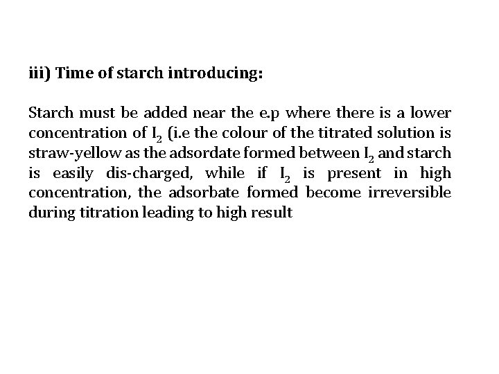 iii) Time of starch introducing: Starch must be added near the e. p where