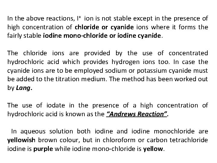 In the above reactions, I+ ion is not stable except in the presence of