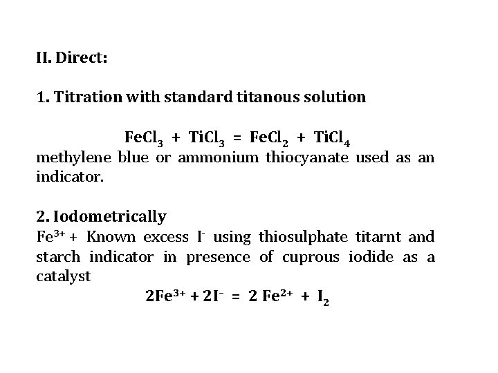 II. Direct: 1. Titration with standard titanous solution Fe. Cl 3 + Ti. Cl