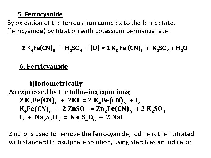 5. Ferrocyanide By oxidation of the ferrous iron complex to the ferric state, (ferricyanide)