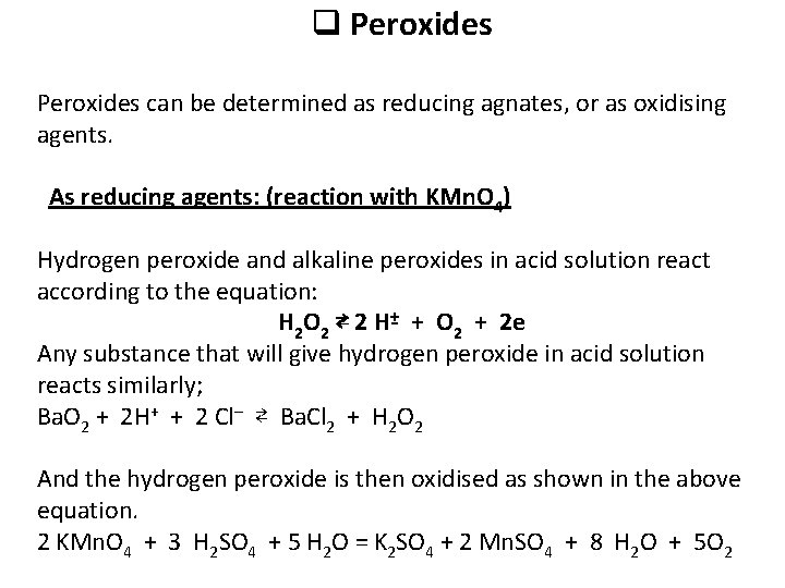 q Peroxides can be determined as reducing agnates, or as oxidising agents. As reducing