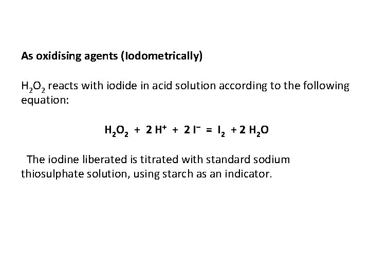 As oxidising agents (Iodometrically) H 2 O 2 reacts with iodide in acid solution