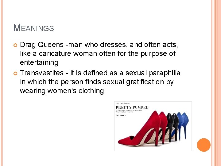 MEANINGS Drag Queens -man who dresses, and often acts, like a caricature woman often