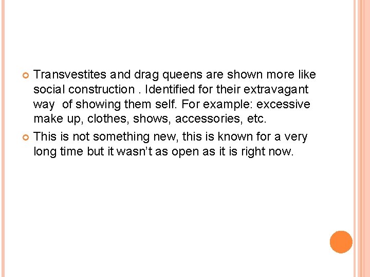 Transvestites and drag queens are shown more like social construction. Identified for their extravagant