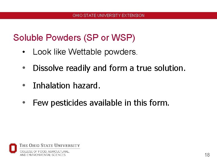 OHIO STATE UNIVERSITY EXTENSION Soluble Powders (SP or WSP) • Look like Wettable powders.