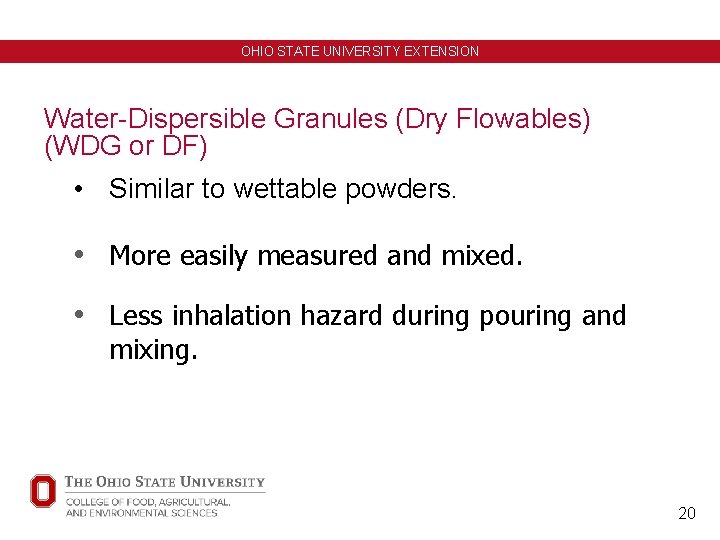 OHIO STATE UNIVERSITY EXTENSION Water-Dispersible Granules (Dry Flowables) (WDG or DF) • Similar to