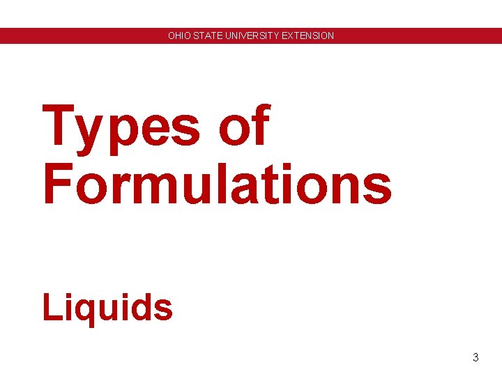 OHIO STATE UNIVERSITY EXTENSION Types of Formulations Liquids 3 