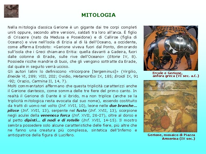 MITOLOGIA Nella mitologia classica Gerione è un gigante dai tre corpi completi uniti oppure,