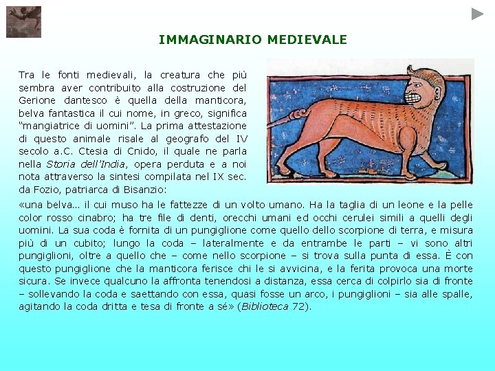 IMMAGINARIO MEDIEVALE Tra le fonti medievali, la creatura che più sembra aver contribuito alla