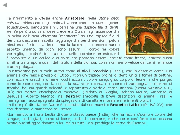 Fa riferimento a Ctesia anche Aristotele, nella Storia degli animali: «Nessuno degli animali appartenenti