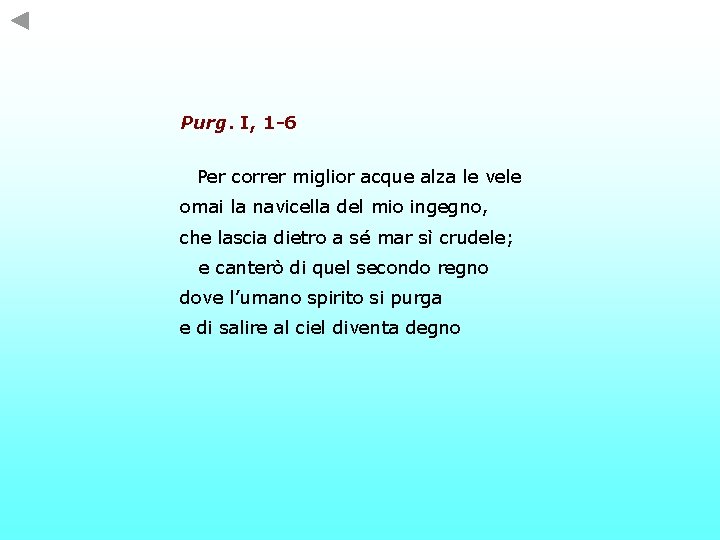 Purg. I, 1 -6 Per correr miglior acque alza le vele omai la navicella