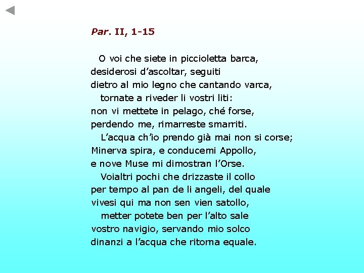Par. II, 1 -15 O voi che siete in piccioletta barca, desiderosi d’ascoltar, seguiti