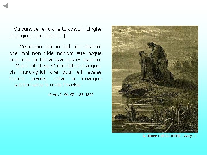 Va dunque, e fa che tu costui ricinghe d'un giunco schietto […] Venimmo poi