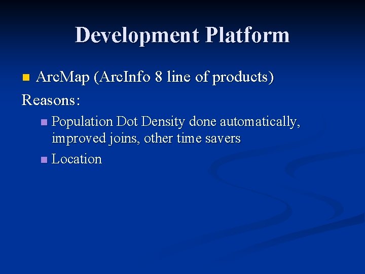 Development Platform Arc. Map (Arc. Info 8 line of products) Reasons: n Population Dot