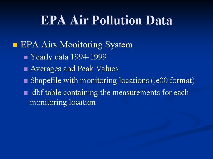 EPA Air Pollution Data n EPA Airs Monitoring System Yearly data 1994 -1999 n