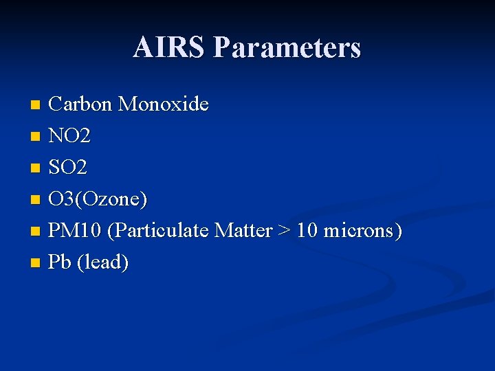 AIRS Parameters Carbon Monoxide n NO 2 n SO 2 n O 3(Ozone) n