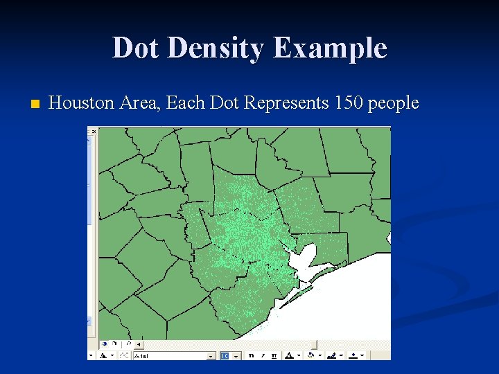 Dot Density Example n Houston Area, Each Dot Represents 150 people 