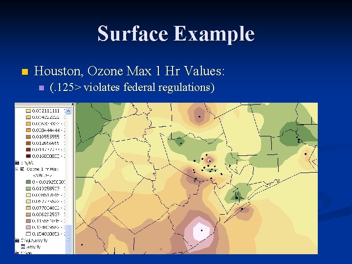 Surface Example n Houston, Ozone Max 1 Hr Values: n (. 125> violates federal