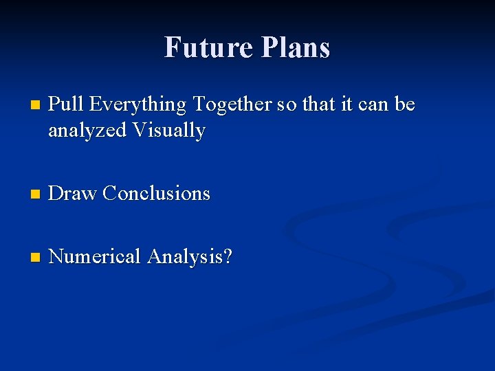 Future Plans n Pull Everything Together so that it can be analyzed Visually n