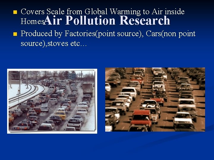 n n Covers Scale from Global Warming to Air inside Homes. Air Pollution Research