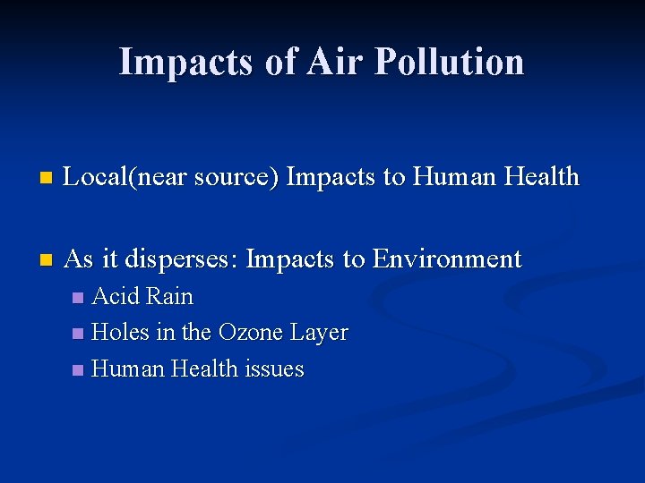 Impacts of Air Pollution n Local(near source) Impacts to Human Health n As it