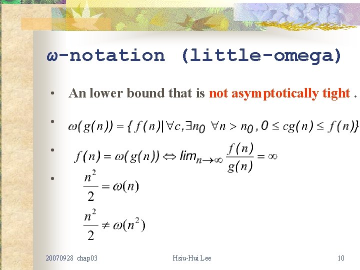 ω-notation (little-omega) • An lower bound that is not asymptotically tight. • • • ω-notation (little-omega) • An lower bound that is not asymptotically tight. • • •