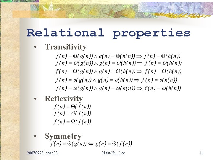 Relational properties • Transitivity • Reflexivity • Symmetry 20070928 chap 03 Hsiu-Hui Lee 11 Relational properties • Transitivity • Reflexivity • Symmetry 20070928 chap 03 Hsiu-Hui Lee 11