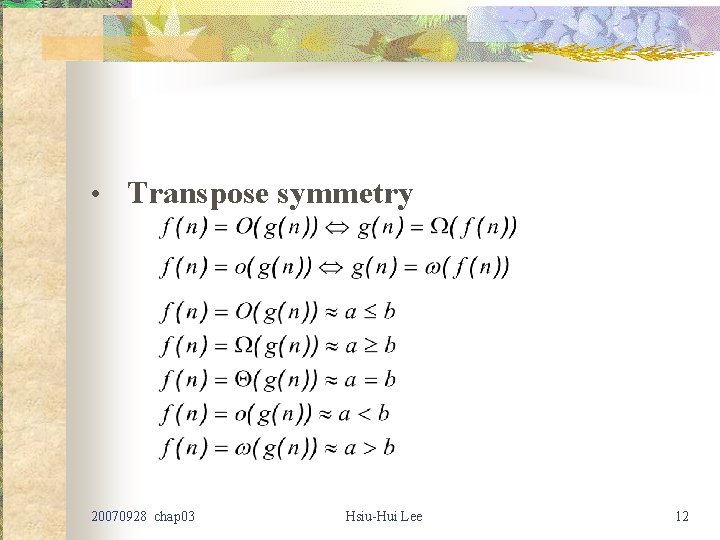 • Transpose symmetry 20070928 chap 03 Hsiu-Hui Lee 12 • Transpose symmetry 20070928 chap 03 Hsiu-Hui Lee 12