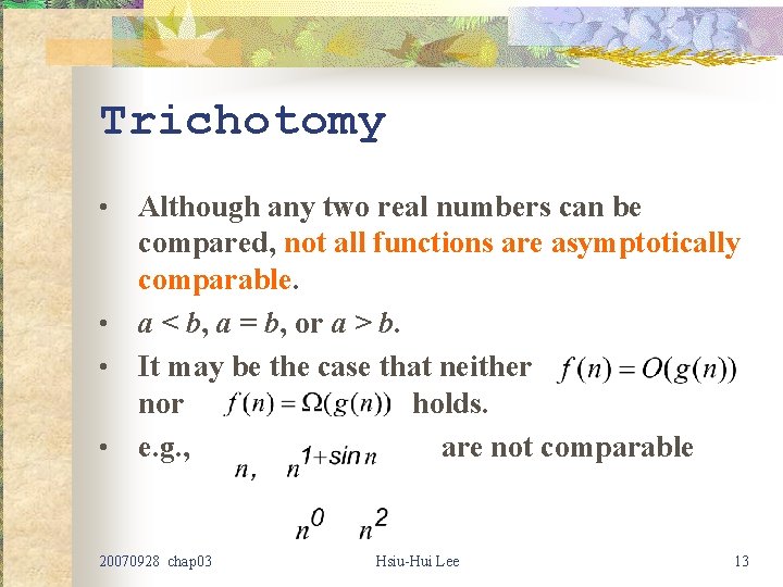 Trichotomy Although any two real numbers can be compared, not all functions are asymptotically Trichotomy Although any two real numbers can be compared, not all functions are asymptotically