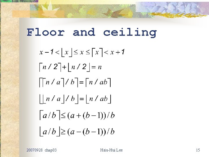Floor and ceiling 20070928 chap 03 Hsiu-Hui Lee 15 Floor and ceiling 20070928 chap 03 Hsiu-Hui Lee 15