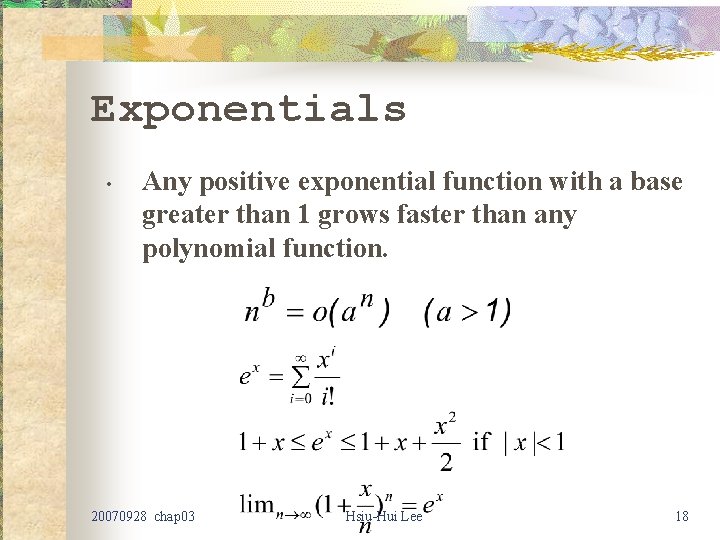 Exponentials • Any positive exponential function with a base greater than 1 grows faster Exponentials • Any positive exponential function with a base greater than 1 grows faster
