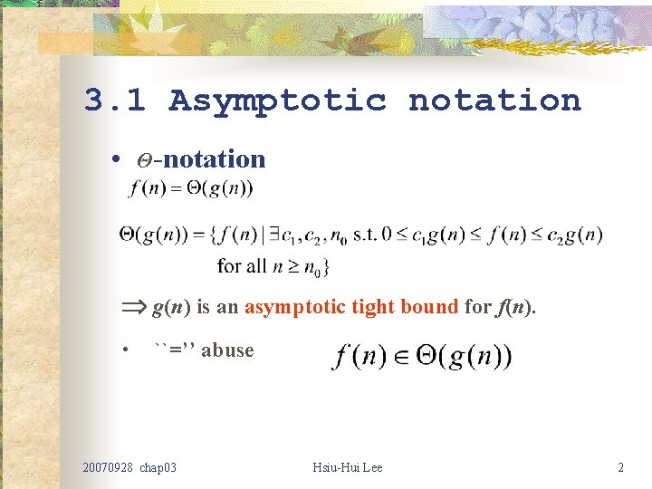 3. 1 Asymptotic notation • Θ-notation g(n) is an asymptotic tight bound for f(n). 3. 1 Asymptotic notation • Θ-notation g(n) is an asymptotic tight bound for f(n).