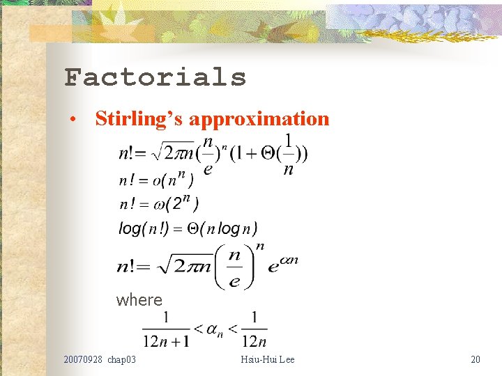 Factorials • Stirling’s approximation where 20070928 chap 03 Hsiu-Hui Lee 20 Factorials • Stirling’s approximation where 20070928 chap 03 Hsiu-Hui Lee 20