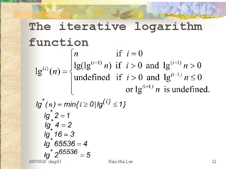 The iterative logarithm function 20070928 chap 03 Hsiu-Hui Lee 22 The iterative logarithm function 20070928 chap 03 Hsiu-Hui Lee 22