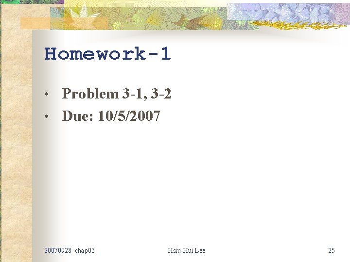 Homework-1 • Problem 3 -1, 3 -2 • Due: 10/5/20070928 chap 03 Hsiu-Hui Lee Homework-1 • Problem 3 -1, 3 -2 • Due: 10/5/20070928 chap 03 Hsiu-Hui Lee